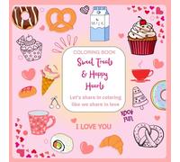 Sweet Treats & Happy Hearts : Adult And Children Coloring Book: A Deliciously Fun and Relaxing Coloring Experience for Food Lovers