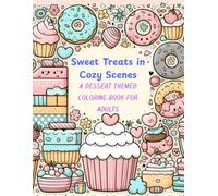 Sweet Treats in Cozy Scenes: A DESSERT THEMED COLORING BOOK FOR ADULTS: 60 Cute Desserts, Drinks & Pastries to Color in Fun, Relaxing Backgrounds | Thick Lines, No Shading, Stress-Relieving Designs