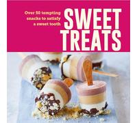 Sweet Treats : Over 50 Tempting Snacks to Satisfy a Sweet Tooth