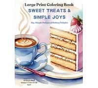 Sweet Treats & Simple Joys: Large Print Coloring Book: A Simple and Sweet Baking-Themed Coloring Book with Large Print Pages for Seniors, Adults, and All Ages - Dementia-Friendly and Easy to Color