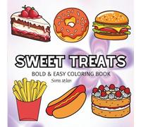 Sweet Treats: Stress Relief Coloring Book for Adults and Kids with Cute Cake, Food and Snacks and More Designs for Relaxation (Bold & Easy Coloring)