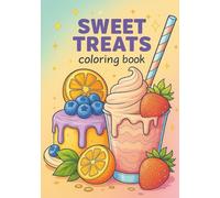 Sweet Treats, Yummy Desserts Coloring Book: Fun Cakes, Ice Cream, and Sweet Treats to Color for Kids Ages 5-12
