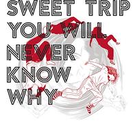 Sweet Trip - You Will Never Know Why