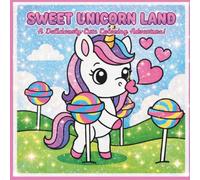 Sweet Unicorn Land: A deliciously cute coloring adventure