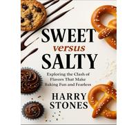 Sweet Versus Salty: Exploring The Clash Of Flavors That Make Baking Fun And Fearless