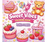 Sweet Vibes Coloring Book: Bold & Easy Dessert Coloring Pages for Relaxing and Fun Coloring with Cute Dessert, Candy & Cupcake Designs for Adults, Teens & Seniors
