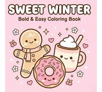 SWEET WINTER COLORING BOOK: Bold and Easy Coloring Book - Kawaii Christmas Snacks, Candy, Desserts and Cozy Treats for Relaxation (Large Print Food Art)