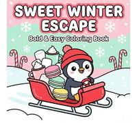 SWEET WINTER ESCAPE: Bold and Easy Coloring Book - Kawaii Winter Treats, Cozy Animals, Holiday Baking and Adorable Sweets for Relaxation