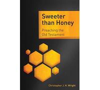 Sweeter than honey: preaching the old testament - Wright Christopher J. H.
