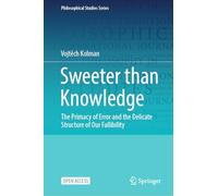 Sweeter than Knowledge: The Primacy of Error and the Delicate Structure of Our Fallibility: 164