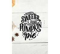 Sweeter Than Pumpkin Pie Journal: Fresh Fall Seasonal 120 Pages, 6x9 Journal: Capture the Warmth of Fall in Every Page