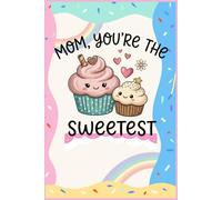 Sweetest Mom Ever: Cute Cupcake Lined Notebook: 6x9 Lined Notebook, 130 Pages | Kawaii Dessert Theme Journal for Moms, Daughters, Kids Gift Idea