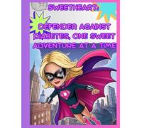 Sweetheart: Defender Against Diabetes, One Sweet Adventure at a Time