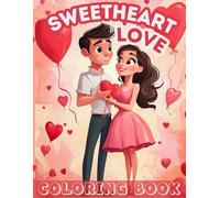 Sweetheart Love Coloring Book: Cute Couples, Cozy Dates, Relaxing Love & Romance Coloring Pages for Valentine’s Day