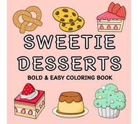 Sweetie Desserts: 50 Big, Bold and Easy Coloring Book Simple and Big Designs for Kids, Teens, Adults. Fun, Relaxing and Stress-relieving Activities and Creativity to Your Day.