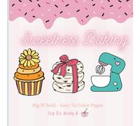 Sweetness Baking Coloring Book: Stress Relieving Coloring Book for Adults and Teens, Bold and Easy Designs for Relaxation Featuring Your Favorite Baking Items