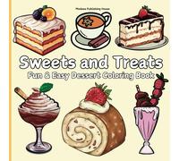 Sweets and Treats Coloring Book: Fun & Easy Dessert Designs for Adults & Teens, Color Delicious Cakes, Ice Cream and More, Creative Pages for Relaxation and Fun