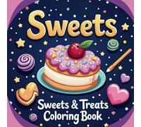 Sweets and treats coloring book: Sweets & Treats Coloring Book with big designs for relaxation for both Adults and Kids, A collection of sweets and desserts easy coloring
