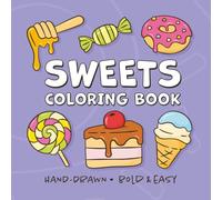 Sweets Coloring Book: Hand-Drawn, Bold and Easy Designs for Kids and Adults. Includes Cakes, Ice Cream, Candy, Drinks and More. Perfect for Family Coloring Time