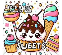 SWEETS COLOURING BOOK: for Adults and Kids, Bold and Easy, Simple and Cute Designs for Relaxation 50 different illustrations - 8.5 x 8.5 size