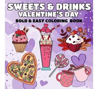 Sweets & Drinks Valentine's Day Bold and Easy Coloring Book: 50 Simple and Cute Designs for Adults, Teens, and Kids Romance Illustrations, Inspired Images with Thick Lines.