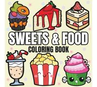 Sweets & Food: Coloring Book for Adults and Kids, Featuring Cute Dessert, Cupcake, Donut, Sausage, Pizza, Fruits, Drinks and Desserts Designs (Bold & Easy Coloring)