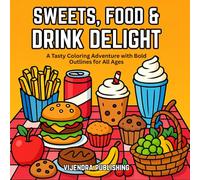 Sweets, Food & Drink Delight: A Tasty Coloring Adventure with Bold Outlines for All Ages