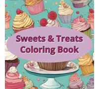 Sweets & Treats Coloring Book: 25 Pages of Cute Desserts to Color, Including: Cupcakes, Lemonade, Macaroons, Cakes, Tea and Lollipops, Book for Adults, Teens, and Kids
