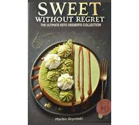 SWEETS WITHOUT REGRETS: The unlimited keto desserts collection