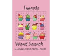 Sweets Word Search Puzzle Book: Word Searches with Easy to Read Print about, Cakes, Candies, Cookies and More | 6x9 inches, 110 pages | 50+ Puzzles Perfect Gift for Vacations, Holidays and Camping