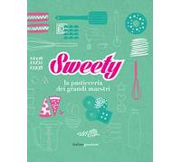 Sweety. La pasticceria dei grandi maestri