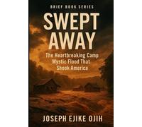 Swept Away: The Heartbreaking Camp Mystic Flood That Shook America
