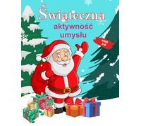 Świąteczna aktywność umysłu: Pierwsza książka aktywności dla dzieci 3-6 lat. Magiczne święta z rodziną i z książką.