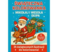 Świąteczna kolorowanka: Mikołaj i wesoła ekipa: Dla dzieci 4-8 lat