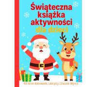 Świąteczna książka aktywności dla dzieci (4-8 lat): 100 Stron Zadań i Zabaw na Święta BOŻEGO NARODZENIA dla Maluchów i Przedszkolaków: Kolorowanki, ... Liczenie, Kreatywne Rysowanie i Wiele Więcej