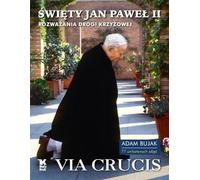 Swiety Jan Pawel II Via Crucis: Rozważania Drogi Krzyżowej