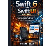 Swift 6 and SwiftUI Volume 1: Architecting Scalable iOS Systems with Async/Await, Actors, Task Groups, and Modern UI Patterns