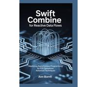 Swift Combine for Reactive Data Flows: Mastering Asynchronous Programming for iOS Operations Advanced Techniques
