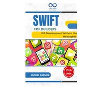 Swift for Builders: iOS Development Without the Headaches
