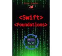 Swift Foundations: A Beginner's Guide to the Basics