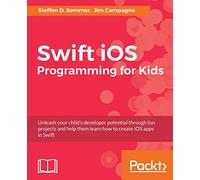 Swift iOS Programming for Kids: Help your kids build simple and engaging applications with Swift 3.0