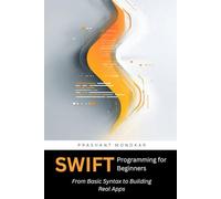 Swift Programming for Beginners: From Basic Syntax to Building Real Apps
