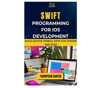SWIFT PROGRAMMING FOR IOS DEVELOPMENT: Build Native Mobile Apps for iPhone and iPad
