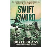 Swift Sword: The True Story of the Marines of MIKE 3/5 in Vietnam, 4 September 1967