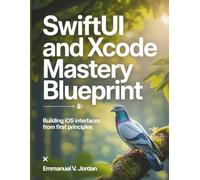 SwiftUI and Xcode Mastery Blueprint: Building iOS Interfaces from First Principles