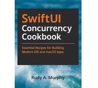 SwiftUI Concurrency Cookbook: Essential Recipes for Building Modern iOS and macOS Apps
