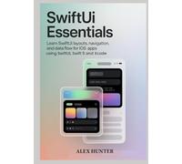 SwiftUI Essentials: Learn SwiftUI Layouts, Navigation, and Data Flow for iOS Apps using SwiftUI, Swift 5 and Xcode