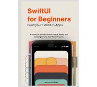 SwiftUI for Beginners-Build Your First iOS Apps: A Hands-On Introduction to Swift 6, Xcode, and Creating Simple, Real-World Projects