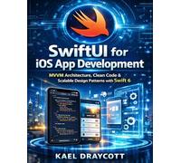 SwiftUI for iOS App Development: MVVM Architecture, Clean Code & Scalable Design Patterns with Swift 6: 10