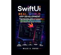 SwiftUI for Real-World App Development: Build Scalable, High-Performance iOS Applications with Modern Architecture, State Management, and Production-Ready Patterns